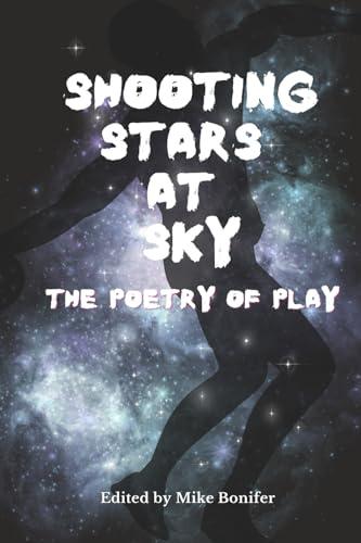Shooting Stars at Sky: the Poetry of Play Cover