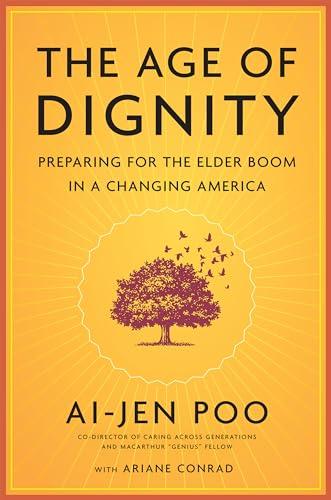 The Age of Dignity: Preparing for the Elder Boom in a Changing America Cover