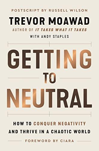 Getting to Neutral: How to Conquer Negativity and Thrive in a Chaotic World Cover