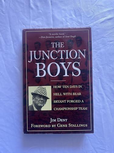 The Junction Boys: How 10 Days in Hell with Bear Bryant Forged a Champion Team Cover