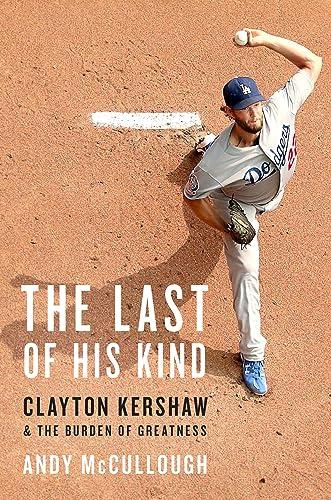 The Last of His Kind: Clayton Kershaw and the Burden of Greatness Cover