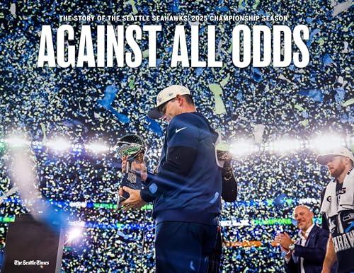 AGAINST ALL ODDS: The story of the Seattle Seahawks' 2025 championship season Cover
