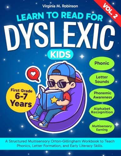 Learn to Read for Dyslexic Kids. A Structured Multisensory Orton-Gillingham Workbook to Teach Phonics, Letter Formation, and Early Literacy Skills. ... to read with Dyslexia for first grade kids) Cover