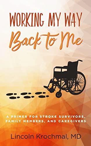 Working My Way Back to Me: A Primer for Stroke Survivors, Family Members, and Caregivers Cover