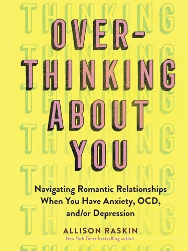 Overthinking About You: Navigating Romantic Relationships When You Have Anxiety, OCD, and/or Depression Cover