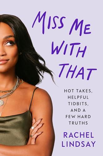 Miss Me with That: Hot Takes, Helpful Tidbits, and a Few Hard Truths Cover