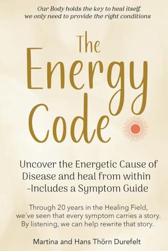The Energy Code: Uncover the Energetic Cause of Disease and Heal From Within — Includes a Symptom Guide (Your Success with the Self-Healing book series) Cover