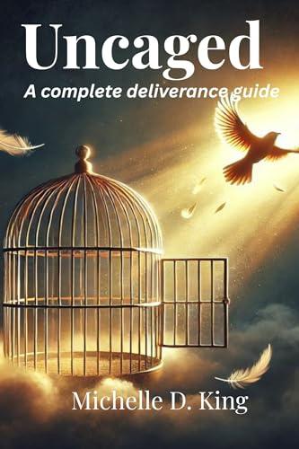 Uncaged : A complete deliverance guide Cover