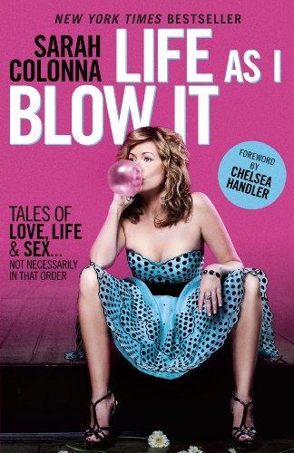 Life As I Blow It: Tales of Love, Life & Sex . . . Not Necessarily in That Order Cover