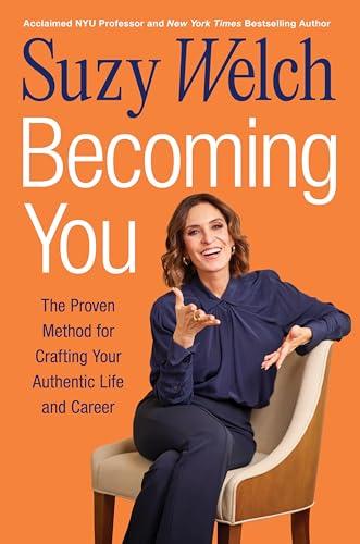 Becoming You: The Proven Method for Crafting Your Authentic Life and Career―A Step-by-Step Journey To Uncovering Your Unique Path to Achieving Success Cover