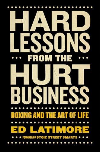 Hard Lessons from the Hurt Business: Boxing and the Art of Life Cover