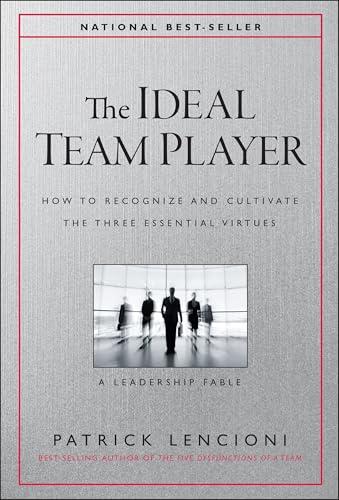 The Ideal Team Player: How to Recognize and Cultivate The Three Essential Virtues (J-B Lencioni Series) Cover