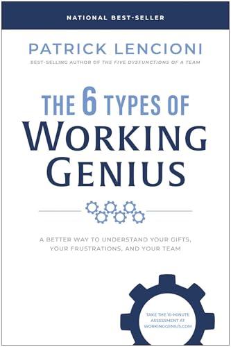 The 6 Types of Working Genius: A Better Way to Understand Your Gifts, Your Frustrations, and Your Team Cover