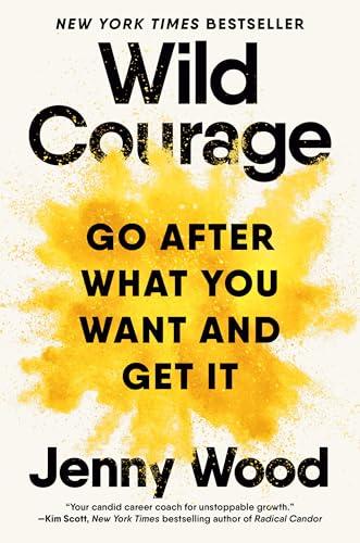 Wild Courage: Go After What You Want and Get It Cover