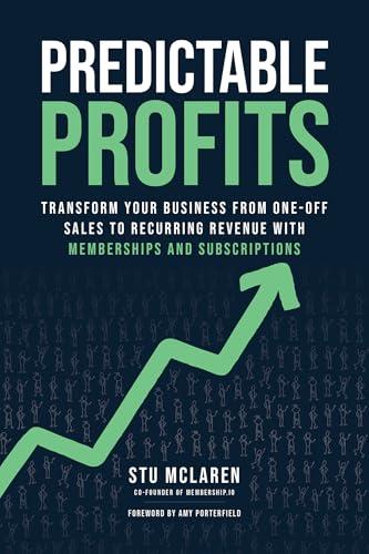 Predictable Profits: Transform Your Business from One-Off Sales to Recurring Revenue with Membershipsand Subscriptions Cover