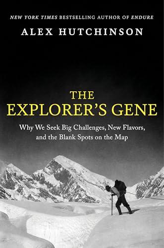 The Explorer's Gene: Why We Seek Big Challenges, New Flavors, and the Blank Spots on the Map – How Neuroscience and Behavioral Psychology Explain Our Primal Urge to Explore Cover
