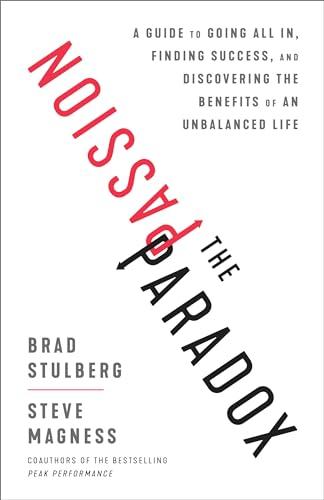 The Passion Paradox: A Guide to Going All In, Finding Success, and Discovering the Benefits of an Unbalanced Life Cover