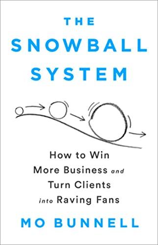 The Snowball System: How to Win More Business and Turn Clients into Raving Fans Cover