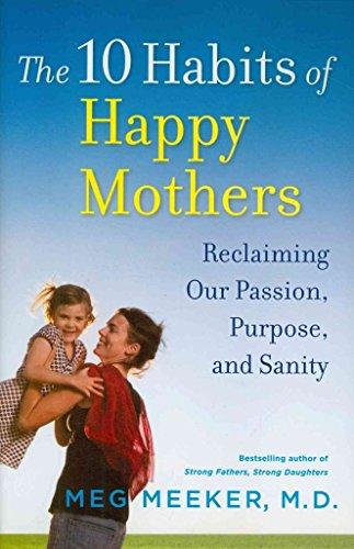 The 10 Habits of Happy Mothers: Reclaiming Our Passion, Purpose, and Sanity Cover