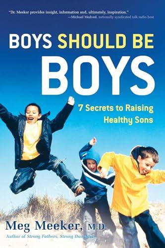 Boys Should Be Boys: 7 Secrets to Raising Healthy Sons Cover
