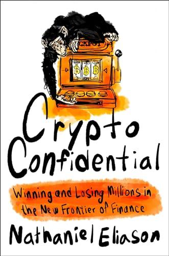 Crypto Confidential: Winning and Losing Millions in the New Frontier of Finance Cover