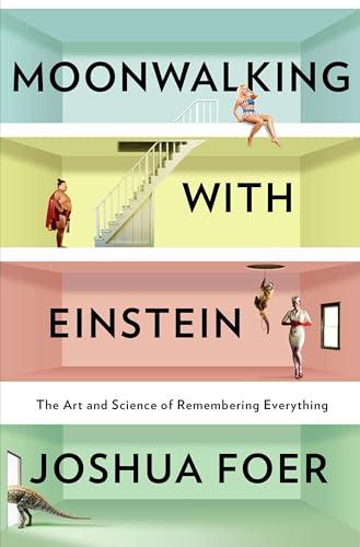 Moonwalking With Einstein: The Art and Science of Remembering Everything Cover