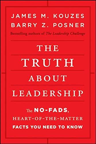 The Truth about Leadership: The No-fads, Heart-of-the-Matter Facts You Need to Know Cover