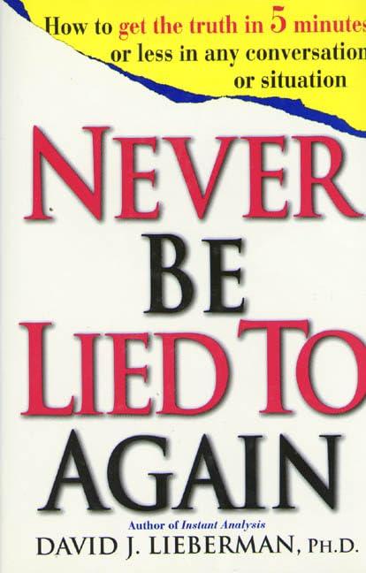 Never Be Lied to Again: How to Get the Truth In 5 Minutes Or Less In Any Conversation Or Situation Cover