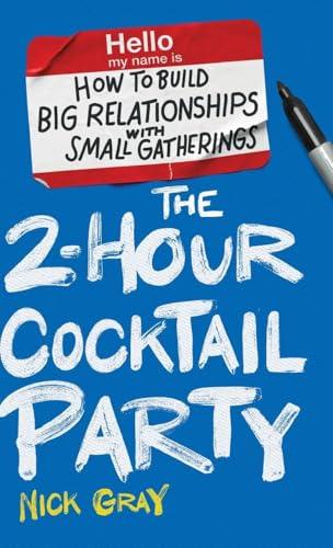 The 2-Hour Cocktail Party: How to Build Big Relationships with Small Gatherings Cover