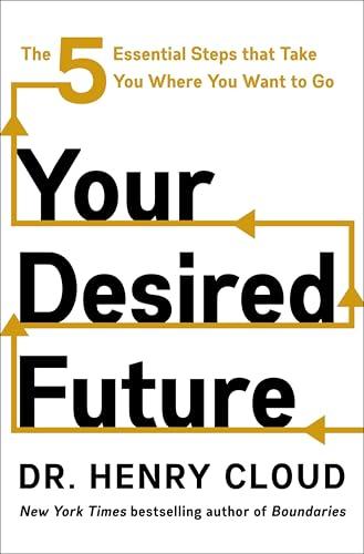 Your Desired Future: The Five Essential Steps That Take You Where You Want to Go cover