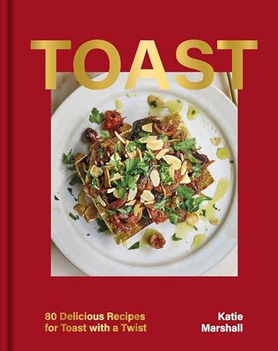 Toast: 80 Delicious Recipes for Toast With a Twist (OH Cookery) Cover