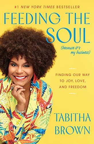 Feeding the Soul (Because It's My Business): Finding Our Way to Joy, Love, and Freedom (A Feeding the Soul Book) Cover