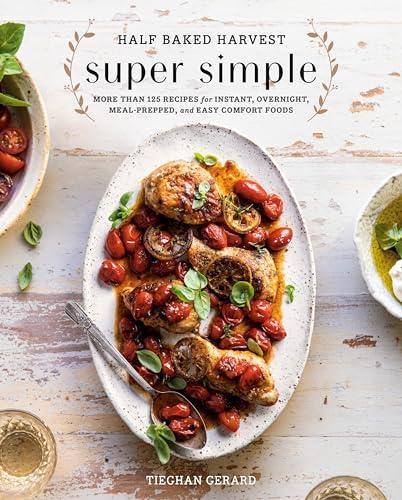 Half Baked Harvest Super Simple: More Than 125 Recipes for Instant, Overnight, Meal-Prepped, and Easy Comfort Foods: A Cookbook Cover