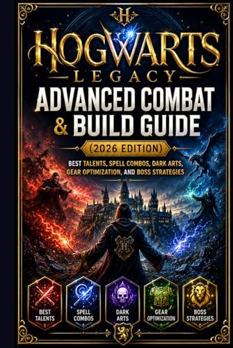 Hogwarts Legacy Advanced Combat & Build Guide (2026 Edition): Best Talents, Spell Combos, Dark Arts, Gear Optimization, and Boss Strategies Cover