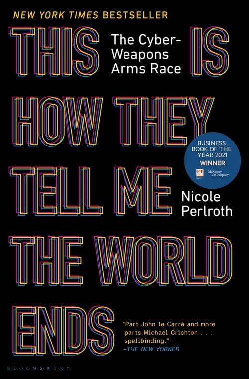 This Is How They Tell Me the World Ends: The Cyberweapons Arms Race Cover