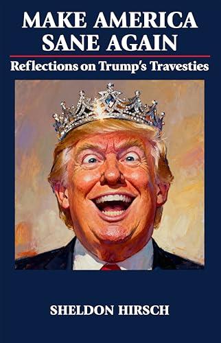 Make America Sane Again: Reflections on Trump’s Travesties cover