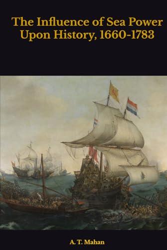 The Influence of Sea Power Upon History, 1660-1783 Cover