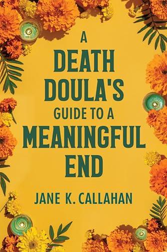 A Death Doula's Guide to a Meaningful End Cover