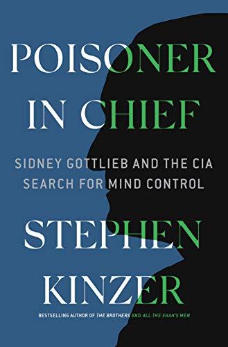 Poisoner in Chief: Sidney Gottlieb and the CIA Search for Mind Control Cover