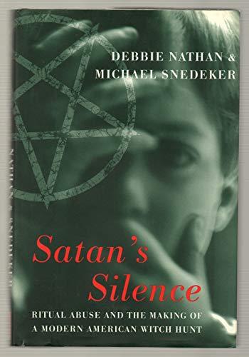 Satan's Silence: Ritual Abuse And The Making Of A Modern American Witch Hunt Cover