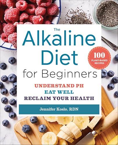 The Alkaline Diet for Beginners: Understand pH, Eat Well, Reclaim Your Health Cover