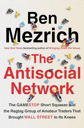 The Antisocial Network: The GameStop Short Squeeze and the Ragtag Group of Amateur Traders That Brought Wall Street to Its Knees Cover