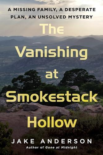 The Vanishing at Smokestack Hollow: A Missing Family, a Desperate Plan, an Unsolved Mystery cover