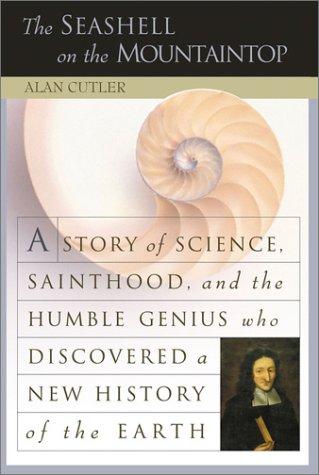 The Seashell on the Mountaintop: A Story of Science Sainthood and the Humble Genius Who Discovered a New History of the Earth Cover