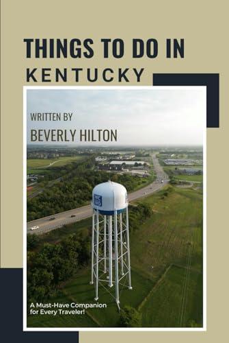 Things To Do In Kentucky: Your All-In-One Companion For an Unforgettable Experience! (Things To Do Travel Guides) Cover