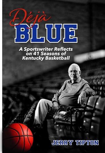 Déjà Blue: A Sportswriter Reflects on 41 Seasons of Kentucky Basketball Cover