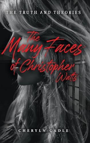 The Many Faces of Christopher Watts: The Truth and Theories Cover