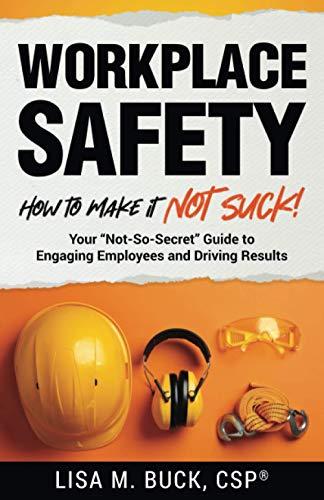 Workplace Safety: How to Make It Not Suck!: Your "Not-So-Secret" Guide to Engaging Employees and Driving Results Cover