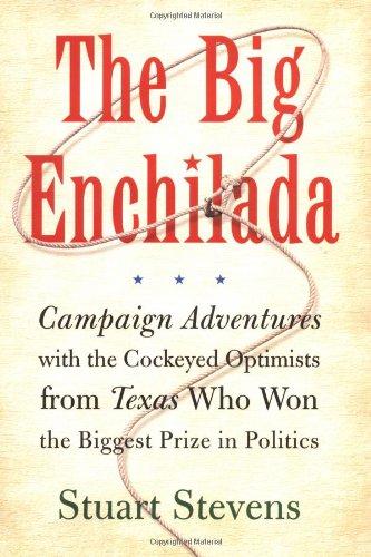 The Big Enchilada: Campaign Adventures with the Cockeyed Optimists from Texas Who Won the Biggest Prize in Politics Cover