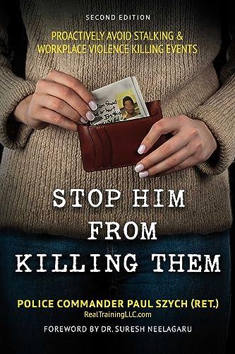 STOP HIM FROM KILLING THEM: PROACTIVELY AVOID STALKING & WORKPLACE VIOLENCE KILLING EVENTS Cover